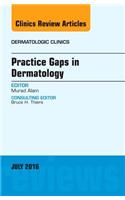 Practice Gaps in Dermatology, an Issue of Dermatologic Clinics