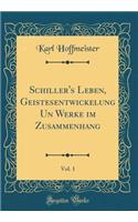 Schiller's Leben, Geistesentwickelung Un Werke im Zusammenhang, Vol. 1 (Classic Reprint)