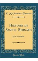 Histoire de Samuel Bernard: Et de Ses Enfants (Classic Reprint)