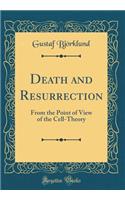 Death and Resurrection: From the Point of View of the Cell-Theory (Classic Reprint)