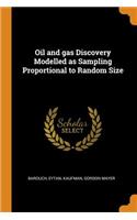 Oil and gas Discovery Modelled as Sampling Proportional to Random Size