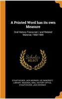 A Printed Word Has Its Own Measure: Oral History Transcript / And Related Material, 1968-1969