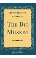 The Big Muskeg (Classic Reprint)