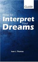 How to Interpret Your Dreams