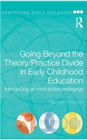 Going Beyond the Theory/Practice Divide in Early Childhood Education: Introducing an Intra-Active Pedagogy
