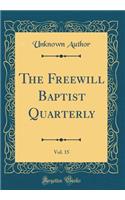 The Freewill Baptist Quarterly, Vol. 15 (Classic Reprint)