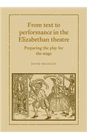 From Text to Performance in the Elizabethan Theatre