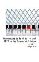 Commentaire de La Loi Du 1er Avril 1879 Sur Les Marques de Fabrique Et de ...