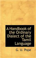 A Handbook of the Ordinary Dialect of the Tamil Language