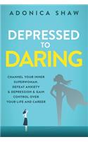 Depressed to Daring