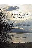 In Loving Grace, We Dream