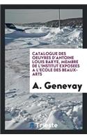 Catalogue Des Uvres de Antoine-Louis Barye: Exposées a l'École Des Beaux-Arts, Paris [novembre 1875]