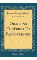 Oraisons FunÃ¨bres Et PanÃ©gyriques (Classic Reprint)