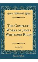 The Complete Works of James Whitcomb Riley, Vol. 6 of 10 (Classic Reprint)