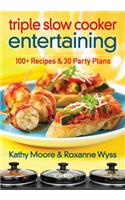 Triple Slow Cooker Entertaining: 100 Plus Recipes and 30 Party Plans