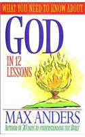 What You Need to Know about God: In 12 Lessons