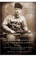 Theodore Roosevelt in the Badlands: A Young Politician's Quest for Recovery in the American West