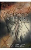 Imprisoned for Christ: A Stirring Testament to God's Sustaining Grace in a Balkan Prison: Lessons Learned by a Christian Pastor Persecuted by an Atheistic Regime That Pred