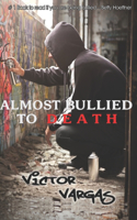 Almost Bullied To Death