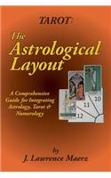 Tarot: The Astrological Layout: A Comprehensive Guide for Integrating Astrology, Tarot & Numerology