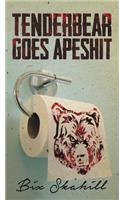 Tenderbear Goes Apeshit