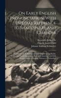 On Early English Pronunciation, With Especial Reference to Shakespeare and Chaucer