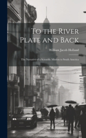 To the River Plate and Back
