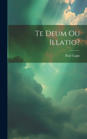 Te Deum Ou Illatio?