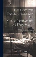 Doctor Takes A Holiday An Autobiographical Fragment
