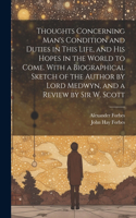 Thoughts Concerning Man's Condition and Duties in This Life, and His Hopes in the World to Come. With a Biographical Sketch of the Author by Lord Medwyn, and a Review by Sir W. Scott