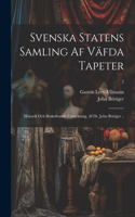 Svenska statens samling af väfda tapeter; historik och beskrifvande förteckning, af dr. John Böttiger ..; 2