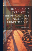 Story of a People Lost in the Appalachians for Nearly two Hundred Years..