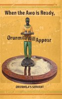 When the Awo Is Ready, Orunmila Will Appear