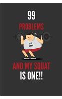 99 Problems And My Squat IS ONE!!