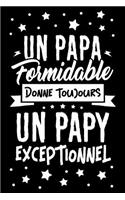 Un Papa formidable donne toujours un Papy Exceptionnel: Journal Intime ou Carnet de Notes Personnel pour Grand-Père. Cadeau pour l'Anniversaire de votre Grand-Pere ou Cadeaux pour célébrer la Fête des Pèr
