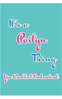 It's a Paityn Thing You Wouldn't Understand: Blank Lined 6x9 Name Monogram Emblem Journal/Notebooks as Birthday, Anniversary, Christmas, Thanksgiving, Mother's Day, Grandparents day, any other 