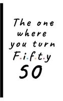 The one where you turn fifty - 50