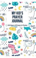 My Kid's Prayer Journal: 120 Days of Prayer and Praise A beautiful Children's Journal to Inspire Conversation & Prayer with God