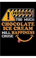 Warning Too Much Chocolate Ice Cream Will Cause Happiness