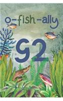 Ofishally 92: Lined Journal / Notebook - Funny Fish Theme O-Fish-Ally 92 yr Old Gift, Fun And Practical Alternative to a Card - Fishing Themed 92nd Birthday Gifts