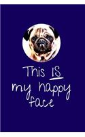 This IS my happy face - notebook: 6 x 9 SKETCH AND WRITE Notebook. Pug gifts, gift for pug lover, present for dog lover