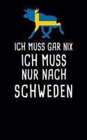 Ich Muss Gar Nix Ich Muss Nur Nach Schweden: Mein Reisetagebuch zum Selberschreiben und Gestalten von Erinnerungen, Notizen in Skandinavien - 120 Seiten Liniertes Notizbuch plus Sverige BONUS C