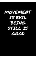 Movement Is Evil Being Still Is Good�