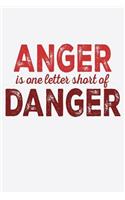 Anger Is One Letter Short Of Danger: Funny Life Moments Journal and Notebook for Boys Girls Men and Women of All Ages. Lined Paper Note Book.