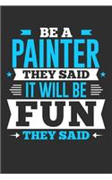 Be A Painter They Said It Will Be Fun They Said