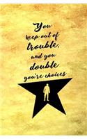You Keep out of Trouble, and You Double Your Choices
