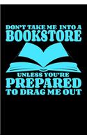 Don't Take Me Into A Bookstore Unless You Are Prepared To Drag Me Out