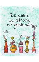 Be Calm, Be Strong, Be Grateful. Composition Book: Praise Gratitude Inspirational Quote
