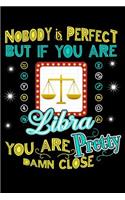 Nobody Is Perfect But If You Are Libra You Are Pretty Damn Close: Grimoire, Spellbook 100 page 6x9 Retro Horoscope spell Journal to record Ritual or spells purpose, ideas and notes