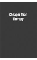 Cheaper Than Therapy